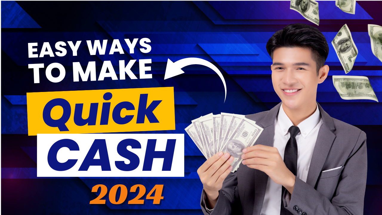 How to Make Quick Cash Now in the Year 2024